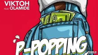 Viktoh Ft. Olamide - P-Popping (OFFICIAL AUDIO)