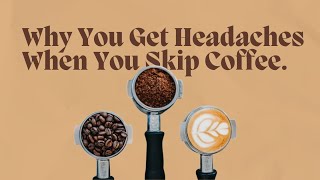 Why You Get Headaches When You Skip Coffee
