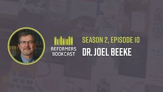 Reformers Bookcast: Dr Joel Beeke (The Decades of Henry Bullinger) - Season 2 Episode 10