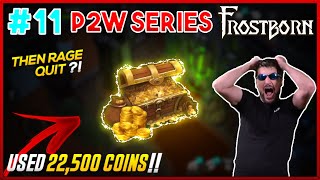 I USE 22,500 COINS and then Rage Quit! Frostborn P2W Series Ep. 11 - JCF