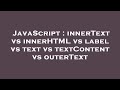 JavaScript : innerText vs innerHTML vs label vs text vs textContent vs outerText