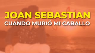Joan Sebastian - Cuando Murió Mi Caballo (Audio Oficial)