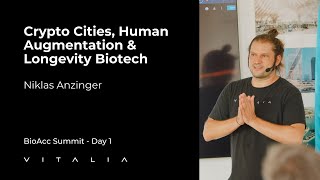 Niklas Anzinger - Crypto Cities, Human Augmentation \u0026 Longevity Biotech Acceleration | BioAcc Summit