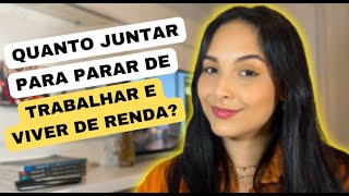 QUANTO DE DINHEIRO É NECESSÁRIO PARA VIVER E RENDA E PARAR DE TRABALHAR?