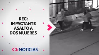 REC | El impactante registro de un asalto a dos mujeres en Maipú - CHV Noticias