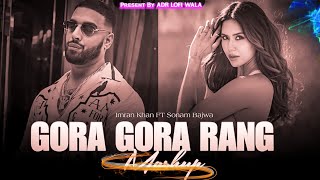 Gora Gora Rang Mashup Ft. Sonam Bajwa Bohemia x Imran Khan x Slowed Reverb Mix by ADR