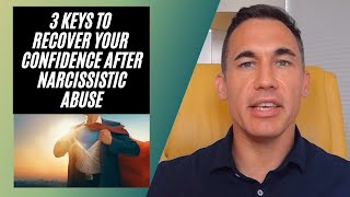 3 keys to recover your confidence after narcissistic abuse