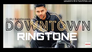 Guru Randhawa Ringtone || Downtown new Ringtone 2018