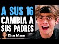 A Sus 16 Cambia A Sus Padres | Dhar Mann Studios