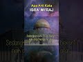 Apa Arti Kata Isra' Mi'raj?  - Kisah Isra' Mi'raj