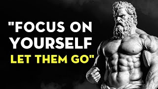 Focus On Yourself: Let Them Go | Stoicism