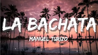 Manuel Turizo - La Bachata ( Letra/Lyrics)