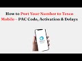 How to Port Your Number to Tesco Mobile – PAC Code, Activation & Delays