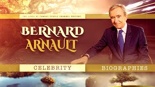 Bernard Arnault Biography - Life Story How to Make Billions on Luxury Items