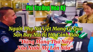 🔥VÌ SAO NGƯỜI PHỤ NỮ VIỆT MANG THUỐC BỊ CẤM QUA SÂN BAY MỸ? XỬ LÝ THẾ NÀO?