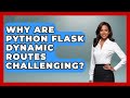 Why Are Python Flask Dynamic Routes Challenging? - Python Code School