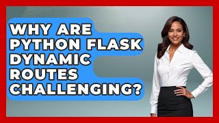 Why Are Python Flask Dynamic Routes Challenging? - Python Code School