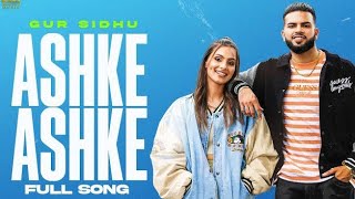 ASHKE ASHKE (Official Song) Gur Sidhu | Jassa Dhillon | New Punjabi Song 2021
