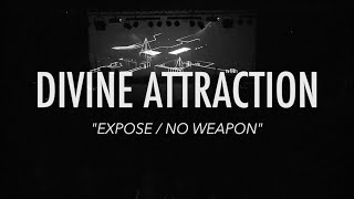 Divine Attraction - Expose / No Weapon (Live)