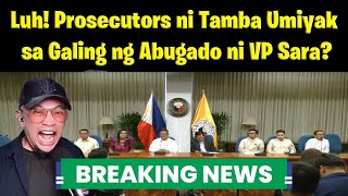 Luh! Prosecutors ni Tamba Umiyak sa Galing ng Abugado ni VP Sara?