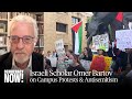Israeli Holocaust Scholar Omer Bartov on Campus Protests, Weaponized Antisemitism, Silencing Dissent