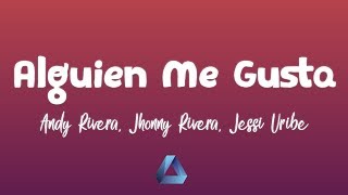 Andy Rivera, Jhonny Rivera, Jessi Uribe - Alguien Me Gusta (letra/ lyrics)