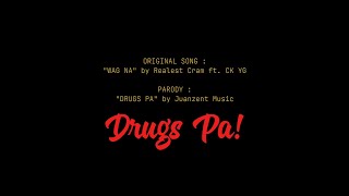 DRUGS PA - WAG NA REALEST CRAM ft. CK YG Parody by Juanzent