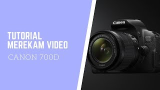 Tutorial Merekam Video Kamera Canon 700D