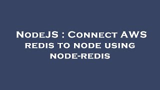 NodeJS : Connect AWS redis to node using node-redis