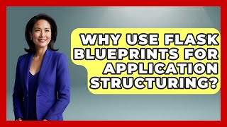 Why Use Flask Blueprints For Application Structuring? - Python Code School