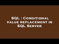 SQL : Conditional value replacement in SQL Server