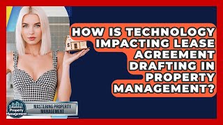 How Is Technology Impacting Lease Agreement Drafting In Property Management?