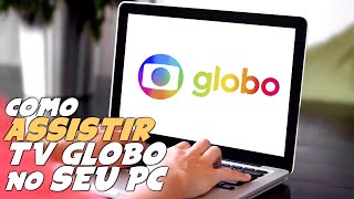 Como ASSISTIR a TV GLOBO AO VIVO e DE GRAÇA no PC ou NOTEBOOK