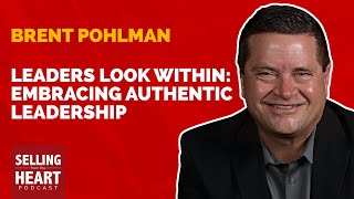 Leaders Look Within: Embracing Authentic Leadership featuring Brent Pohlman