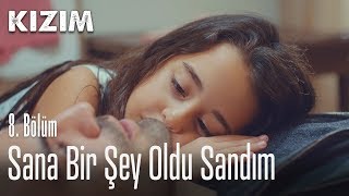 Sana bir şey oldu sandım - Kızım 8. Bölüm