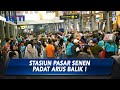 Satu Pekan Pascalebaran 2023, Stasiun Pasar Senen masih Dipadati Pemudik yang Baru Tiba di Jakarta