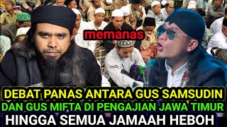 KISAH NYATA ❗ GUS SAMSUDIN DEBAT DENGAN GUS MIFTA HINGGA JAMAAH RICUH