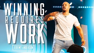 Winning Requires Work | Must Watch Motivational Video | Jeremy Anderson