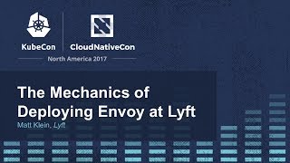 The Mechanics of Deploying Envoy at Lyft - Matt Klein, Lyft