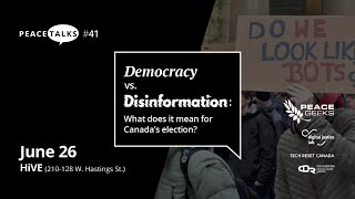 PeaceTalk #41: Democracy vs. Disinformation - What does it mean for Canada's election?