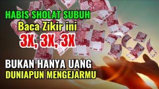 HABIS SHOLAT SUBUH‼️BACA ZIKIR INI 3X, 3X, 3X BUKAN HANYA UANG TAPI DUNIAPUN MENGEJARMU !!!