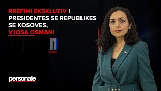 Rrëfimi ekskluziv i Presidentës së Kosovës, Vjosa Osmani