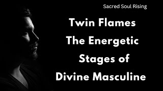 Twin Flames 🔥 The Energetic Stages of Divine Masculine ✨☄️