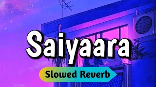 Saiyaara Slowed and Reverb Song | Ek Tha Tiger