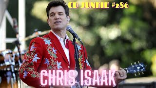 CD JUNKIE #286: CHRIS ISAAK (The Studio Albums)