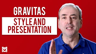 Style and Presentation to Enhance Your Gravitas