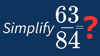 Simplify 63/84 Into Its Simplest Form