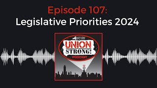 Union Strong Episode 107: Legislative Priorities 2024