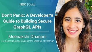 Don't Panic: A Developer's Guide to Building Secure GraphQL APIs - Meenakshi Dhanani - NDC Oslo 2023