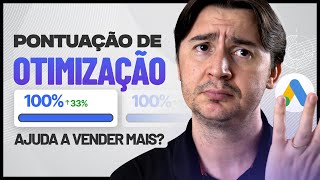 100% NA PONTUAÇÃO DE OTIMIZAÇÃO DO GOOGLE ADS AJUDA MINHA CAMPANHA A VENDER MAIS?